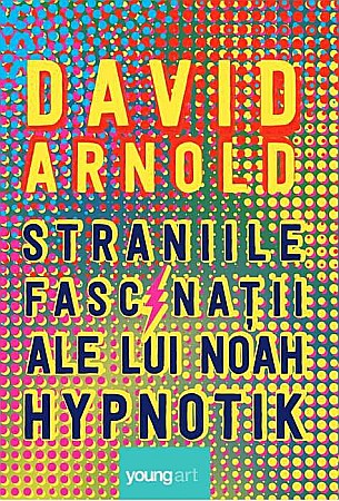 Science-fiction și fantasy - Straniile fascinatii ale lui Noah Hypnotik - David Arnold