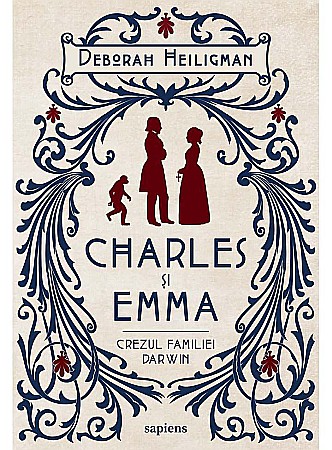 Biografii și memorii - Charles si Emma. Crezul familiei Darwin - Deborah Heiligman