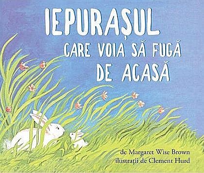 Cărți pentru copii - Iepurașul care voia să fugă de acasă – Margaret Wise Brown