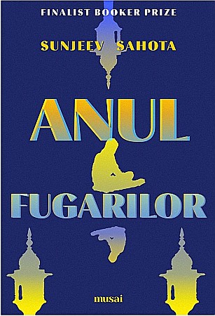 Cărți - Anul fugarilor - Sunjeev Sahota