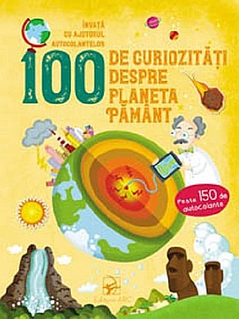 Enciclopedii și atlase pentru copii - 100 de curiozități despre planeta Pământ – Învață cu ajutorul autocolantelor