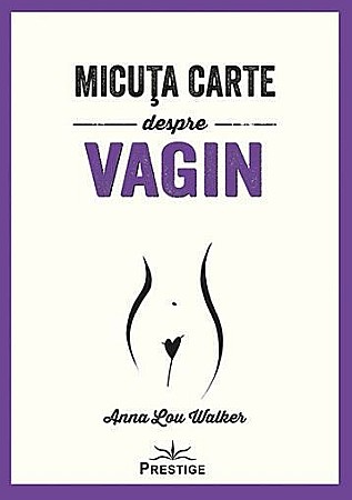 Sănătate și stil de viață - Micuta carte despre Vagin - Anna Lou Walker