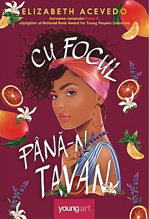 Romane și literatură - Cu focul pana-n tavan - Elizabeth Acevedo