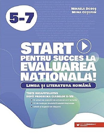 Pregătire Evaluare Națională - Start pentru succes la Evaluarea Nationala. Limba si literatura romana - Clasele V-VII - Mihaela Dobos, Mona Cotofan. Clasa VI – Mihaela Dobos, Mona Cotofan