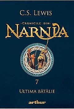 Cărți pentru copii - Cronicile din Narnia - Ultima Batalie - C.S. Lewis