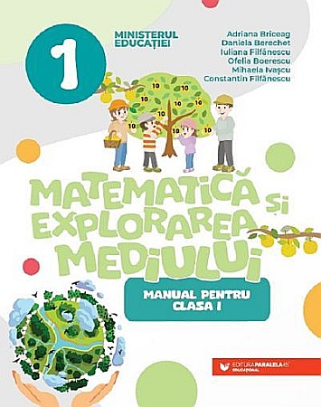 Cărți - Matematica si explorarea mediului - Clasa I - Manual - Adriana Briceag , Iuliana Filfanescu , Mihaela Ivascu , Ofelia Boerescu , Constantin Filfanescu , Daniela Berechet