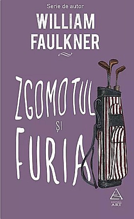 Literatură modernă și contemporană - Zgomotul și Furia - William Faulkner