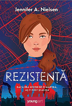 Romane și literatură - Rezistența: Dacă era nevoie de o martiră, aș fi fost și aceea - Jennifer A. Nielsen