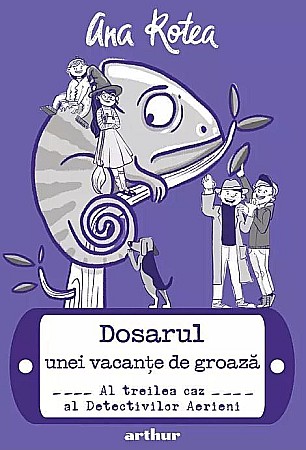 Cărți pentru copii - Dosarul unei vacante de groaza - Ana Rotea