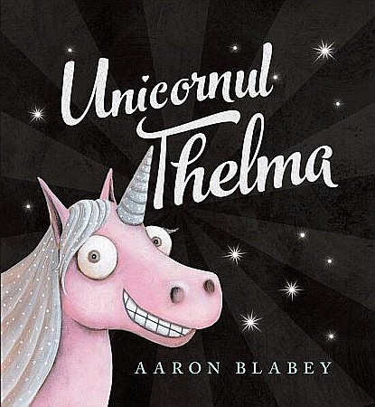 Cărți pentru copii - Unicornul Thelma - Aaron Blabey