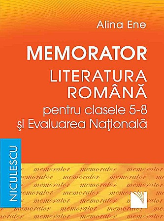 Cărți - Memorator - Literatura romana pentru clasele V-VIII si Evaluarea Nationala - Alina Ene