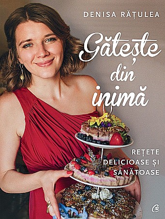 Cărți - Gateste din inima - Denisa Ratulea