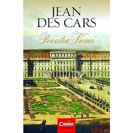 Istorie și științe sociale - Povestea Vienei - Jean Des Cars