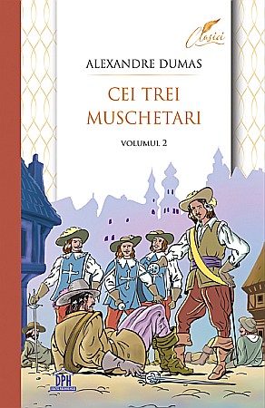 Clasici români și universali - Cei trei muschetari - Volumul 2 - Alexandre Dumas
