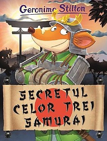 Povești și ficțiune pentru copii - Secretul celor trei samurai - Geronimo Stilton