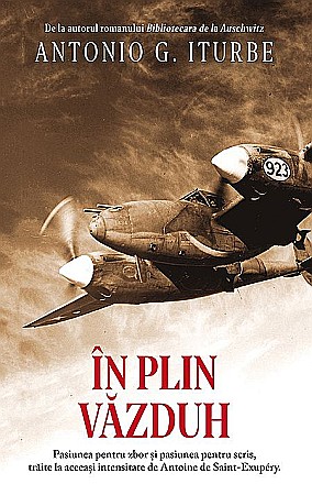 Cărți - În Plin Văzduh: Pasiunea pentru Zbor și Pasiunea pentru Scris, Traite la Aceeași Intensitate de Antoine de Saint-Exupery - Antonio G. Iturbe
