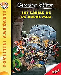 Povești și ficțiune pentru copii - Jos labele de pe aurul meu! - Geronimo Stilton