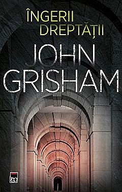 Cărți - Ingerii dreptatii - John Grisham