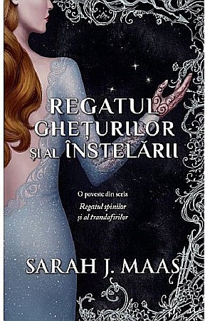 Cărți - Regatul gheturilor si al instelarii - Sarah J. Maas