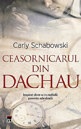 Cărți - Ceasornicarul din Dachau - Carly Schabowski