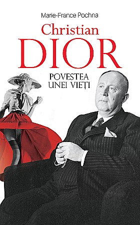 Cărți - Christian Dior - Povestea unei vieti - Marie-France Pochna