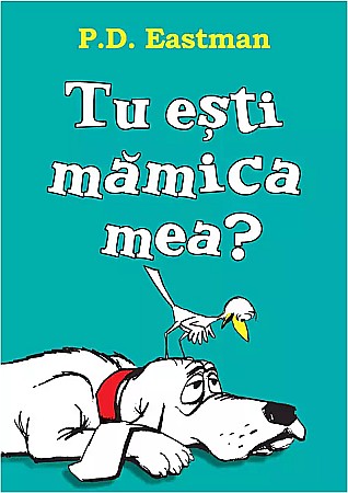 Cărți pentru copii - Tu esti mamica mea? - P.D. Eastman