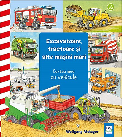 Cărți - Excavatoare, tractoare si alte masini mari - Wolfgang Metzger