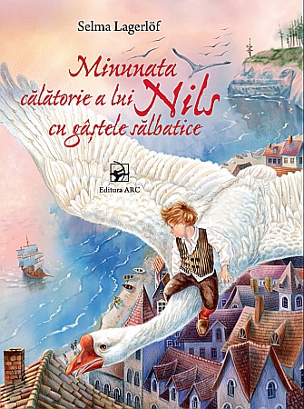 Povești și ficțiune pentru copii - Minunata calatorie a lui Nils cu gastele salbatice - Selma Lagerlof
