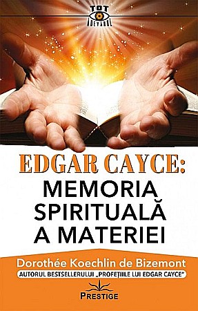 Cărți - Edgar Cayce: Memoria spirituala a materiei - Dorothee Koechlin de Bizemont