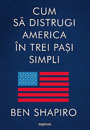 Istorie și științe sociale - Cum sa distrugi America in pasi simpli - Ben Shapiro