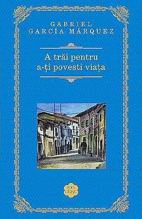 Cărți - A trai pentru a-ti povesti viata - Gabriel Garcia Marquez