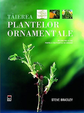 Cărți - Taierea plantelor ornamentale - Steve Bradley