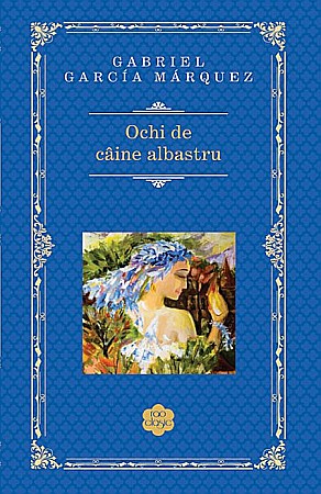 Cărți - Ochi de caine albastru - Gabriel Garcia Marquez