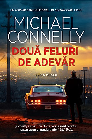 Cărți - Doua feluri de adevar - Michael Connelly