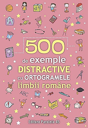 Materiale educaționale - 500 de exemple distractive cu ortogramele limbii romane