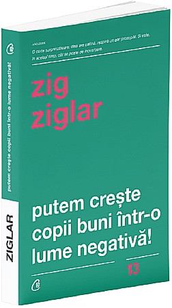 Cărți - Putem creste copii buni intr-o lumea negativa! - Zig Ziglar