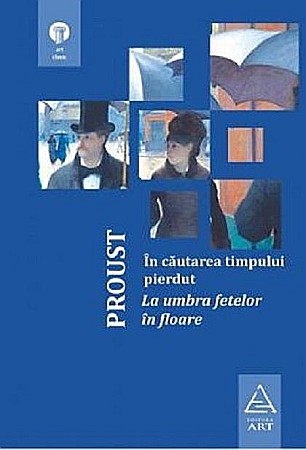 Literatură modernă și contemporană - In cautarea timpului pierdut. La umbra fetelor in floare - Marcel Proust