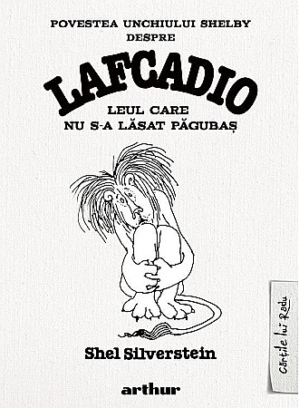 Cărți pentru copii - Povestea unchiului Shelby despre Lafcadio, leul care nu s-a lasat pagubas - Shel Silverstein