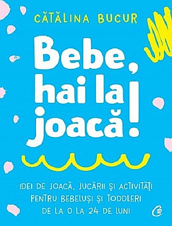 Cărți - Bebe, hai la joacă – Cătălina Bucur