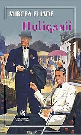 Clasici români și universali - Huliganii - Mircea Eliade