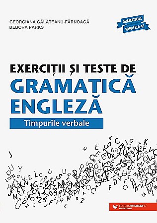 Cărți - Exercitii si teste de gramatica engleza - Timpurile verbale - Giorgiana Galateanu-Farnoaga, Debora Parks