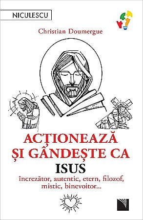 Cărți - Actioneaza si gandeste ca Iisus - Christian Doumergue