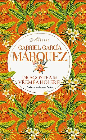 Cărți - Dragostea in vremea holerei - Gabriel Garcia Marquez