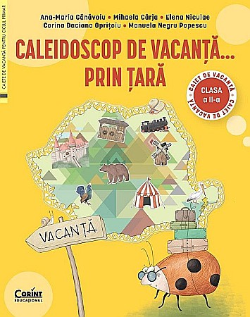 Educație și carte școlară - Caleidoscop de vacanta... prin tara - Clasa I - Caiet de vacanta - Manuela Negru Popescu , Ana-Maria Canavoiu , Mihaela Carja , Elena Niculae , Corina Daciana Opritoiu