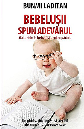 Cărți - Bebelusii spun adevarul. Sfaturi de la bebelusi pentru parinti - Bunmi Laditan