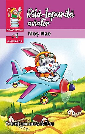 Povești și ficțiune pentru copii - Rila-Iepurila aviator - Mos Nae