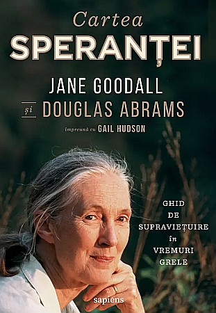 Psihologie și dezvoltare personală - Cartea sperantei - Jane Goodall, Douglas Abrams, Gail Hudson