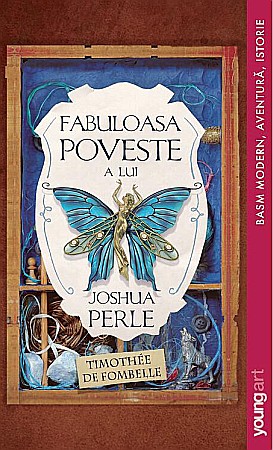 Romane și literatură - Fabuloasa poveste a lui Joshua Perle - Timothee de Fombelle