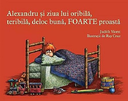 Cărți pentru copii - Alexandru si ziua lui oribila, teribila, deloc buna, foarte proasta - Judith Viorst
