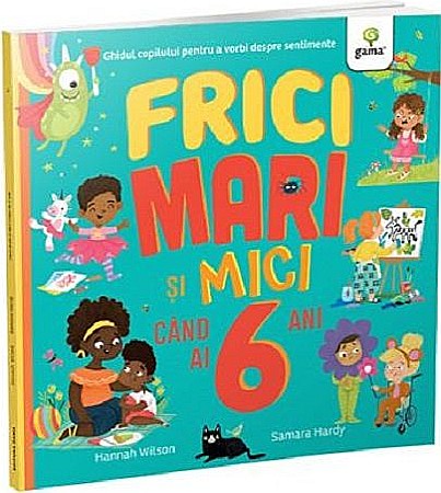 Materiale educaționale - Frici mari si mici cand ai 6 ani - Hannah Wilson